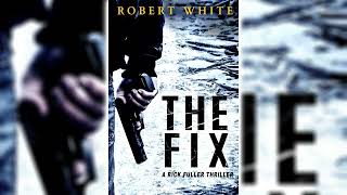 The Fix Rick Fuller 1 by Robert White Part 1 🎧📖 Mystery Thriller amp Suspense Audiobook [upl. by Farnham762]