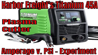 Harbor Freight  Titanium plasma 45 plasma Cutter  Experiment on Amperage v PSI [upl. by Alyosha888]