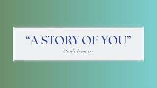 “A story of you” By Claude Brousseau [upl. by Ludovick855]