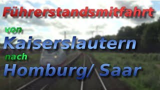 Führerstandsmitfahrt von Kaiserslautern nach Homburg Saar [upl. by Ahsinut845]