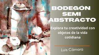 ACUARELA DE BODEGÓN SEMIABSTRACTO CÓMO EXPLORAR TU CREATIVIDAD CON OBJETOS DE LA VIDA COTIDIANA [upl. by Paget]