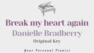 Break my heart again  Danielle Bradberry Original Key Karaoke  Piano Instrumental Cover Lyrics [upl. by Nomaid]