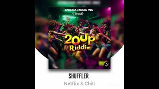 SHUFFLER OG  NETFLIX amp CHILL quot20UP Riddimquot chichamusic OfficialAudio [upl. by Messab168]