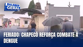 Chapecó intensifica ações preventivas de combate à dengue no feriado [upl. by Egroeg]