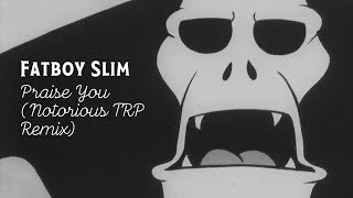 Fatboy Slim  Praise You Notorious TRP Remix [upl. by Gnat]