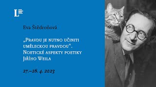 Eva Štědroňová „Pravdu je nutno učiniti uměleckou pravdou“ Noetické aspekty poetiky Jiřího Weila [upl. by Ennadroj]