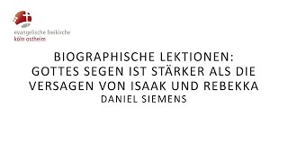 Biogr Lektionen Gottes Segen ist stärker als die Versagen von Isaak und Rebekka  Daniel Siemens [upl. by Flemming503]