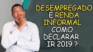 DESEMPREGADO E RENDA INFORMAL  COMO DECLARAR IMPOSTO DE RENDA  IR 2019 [upl. by Aible]