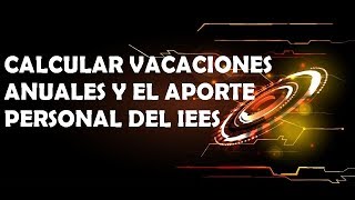 COMO CALCULAR LAS VACACIONES Y EL APORTE AL IESS 2019 [upl. by Suirada]