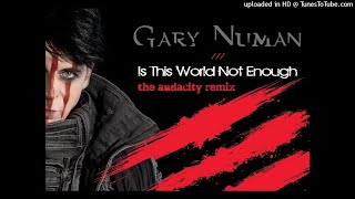 Gary Numan  Is This World Not Enough The Audacity Remix [upl. by Yznil]