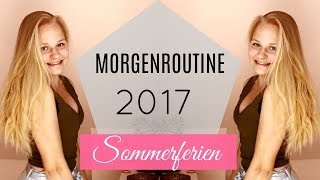 MORGENROUTINE SOMMERFERIEN 2017 [upl. by Hallette717]