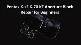 Pentax Ks2 K70 and KF Aperture Block Repair in 30 minutes  Basic Tools  Beginner Friendly [upl. by Aika]