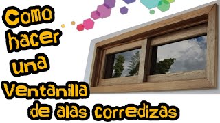 Ventanilla de dos alas corredizas en madera  How to make a window with two sliding wings in wood [upl. by Alma]