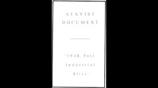 ATAVIST DOCUMENT quot1938 Post Industrial Blissquot [upl. by Dinah822]