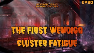 RimWorld Biotech The First Wendigo  Cluster Fatigue  EP30 [upl. by Newol559]