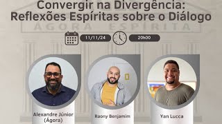 CONVERGIR NA DIVERGÊNCIA REFLEXÕES ESPÍRITAS SOBRE O DIÁLOGO com ALEXANDRE JR RAONY BENJAMIM e YAN [upl. by Rettig422]