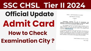 SSC CHSL Admit Card 2024  SSC CHSL Tier 2 Admit Card amp Exam City  Official Update [upl. by Bore]