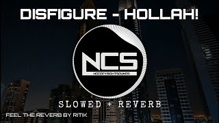 Disfigure  Hollah NCS Release slowed amp reverb  Feel the Reverb [upl. by Kai]