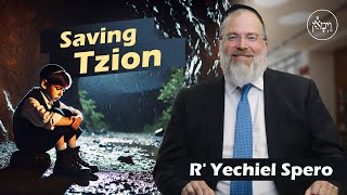 Saving Tzion  Rabbi Yechiel Spero [upl. by Fisoi]