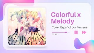 ❀ᴇʟɪɪʀᴇᴍɪɴᴇ Colorful x Melody『Team MOER』Cover Español [upl. by Peale]