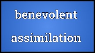 Benevolent assimilation Meaning [upl. by Glori]