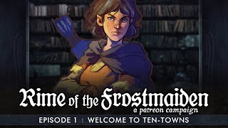 Rime of the Frostmaiden  Episode 1 Welcome to TenTowns  DampD 5E [upl. by Ydisac444]