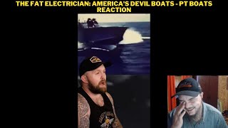 The Fat Electrician Americas Devil Boats  PT Boats Reaction [upl. by Theressa]