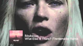 Röyksopp  What Else Is There Trentemøller Remix [upl. by Aittam401]