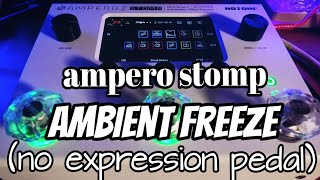 Hotone Ampero 2 Stomp Best Ambient Freeze Settings No Expression Pedal Best Ambient Reverb Pedal [upl. by Nirraj]