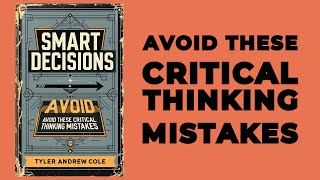 Smart Decisions Avoid These Critical Thinking Mistakes Audiobook [upl. by Adnuhsal]