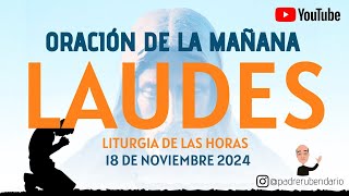 LAUDES DEL DÍA DE HOY LUNES 18 DE NOVIEMBRE 2024 ORACIÓN DE LA MAÑANA [upl. by Anerehs69]