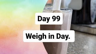 Day 99 Weigh Day [upl. by Odysseus104]