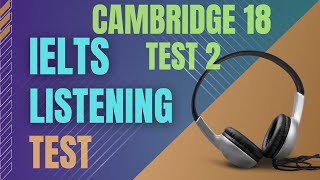 Ielts listening practice test  Cambridge 18 Test 2  Ielts listening with transcript and answers [upl. by Nuahsyar]