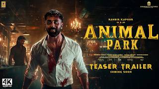 ANIMAL  Park  Trailer  Ranbir Kapoor Bobby D Anil K Tripti D  Sandeep Reddy Vanga  Animal 2 [upl. by Zonda236]