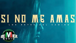 Los Reyes del Camino  Si No Me Amas Video Oficial [upl. by Niu]