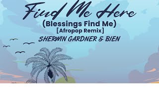 Sherwin Gardner amp Bien  Find Me Here Blessings Find Me Afropop Remix  Official Lyric Video [upl. by Atela]