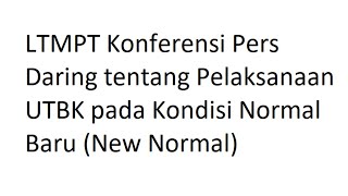 LTMPT Konferensi Pers Daring tentang Pelaksanaan UTBK pada Kondisi Normal Baru New Normal [upl. by Beker]