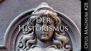 Der Historismus  OPUS MAGNUM 28 [upl. by Chappie]