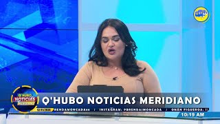 QHUBO NOTICIAS MERIDIANO EN VIVO CON BRENDA MONCADA ONAN FIGUEROA [upl. by Devland]