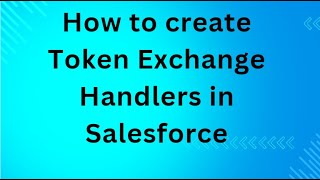 How to create Token Exchange Handlers in Salesforce [upl. by Kcirdnekel]