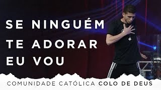 COMUNIDADE CATÓLICA COLO DE DEUS  SE NINGUÉM TE ADORAR EU VOU CC [upl. by Donni135]