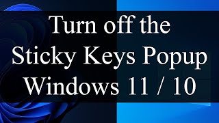 How to turn off the Sticky Keys Popup in Windows 11 and Windows 10 [upl. by Townshend]