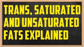 Trans Saturated and Unsaturated Fats Explained [upl. by Paterson]