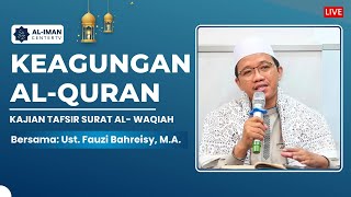 Keagungan AlQuran  Kajian Tafsir Suraah AlWaqiah  Bersama  Ustadz Fauzi Bahreisy MA [upl. by Larred993]