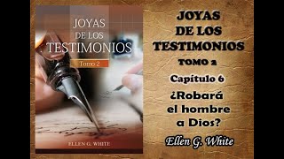 ¿Robará el hombre a DiosJoyas de los Testimonios Tomo 2 Capítulo 6 Elena G de White [upl. by Noxaj]