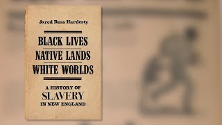 Black Lives Native Lands White Worlds A History of Slavery in New England [upl. by Adnohsak]