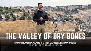 Keep Going Podcast  The Valley of Dry Bones  Joshua Alatis  ISRAEL Series [upl. by Moyna103]