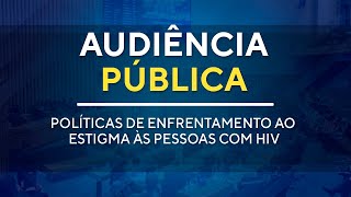 Audiência Pública  Políticas de Enfrentamento ao Estigma às Pessoas com HIV  10H00  03122024 [upl. by Mellisa]