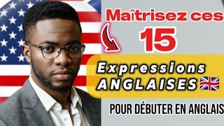 TOP 15 DES EXPRESSIONS Anglaises que vous devez connaître [upl. by Merline]