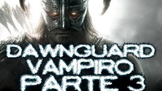 TES V  Skyrim  Dawnguard Vampiro Parte 3 [upl. by Inaleon]